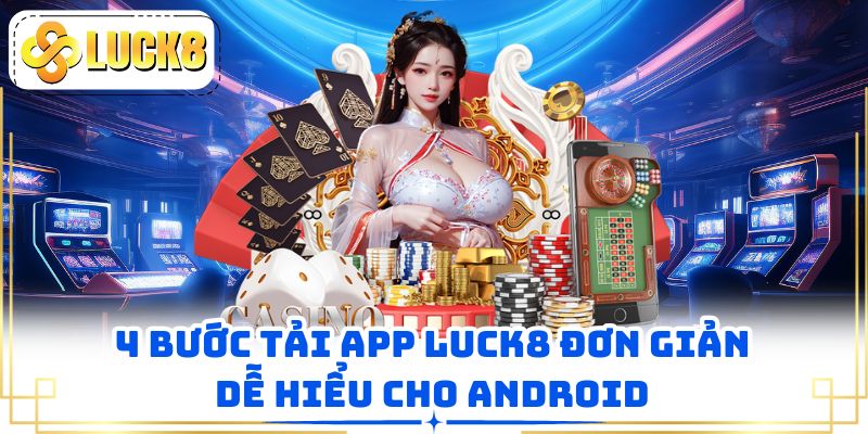 4 bước tải app LUCK8 đơn giản dễ hiểu cho Android