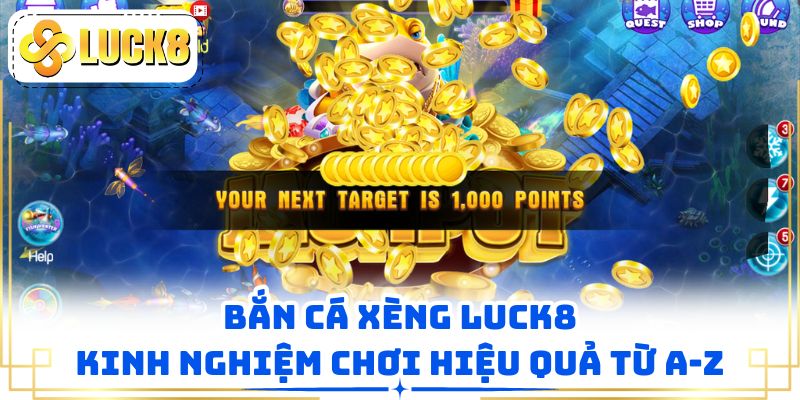 Bắn Cá Xèng LUCK8 - Kinh Nghiệm Chơi Hiệu Quả Từ A-Z