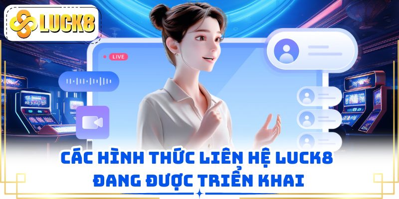 Các hình thức liên hệ LUCK8 đang được triển khai