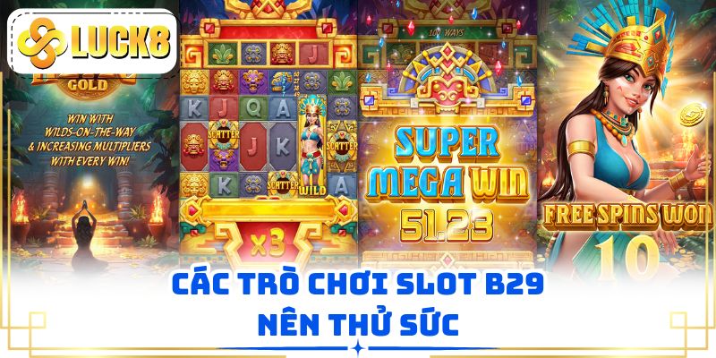 Các trò chơi slot B29 nên thử sức