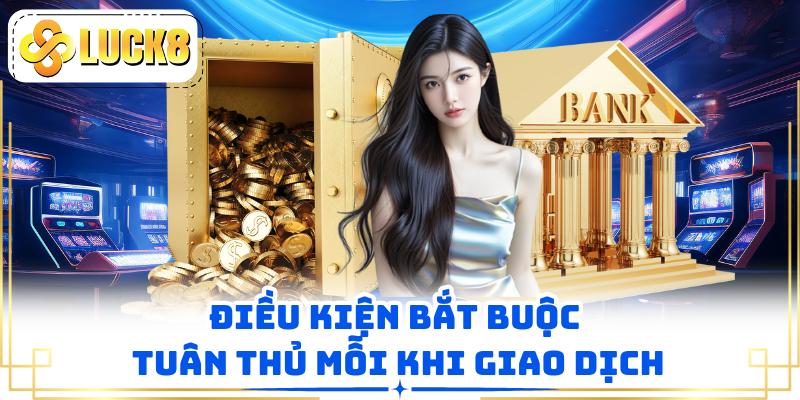 Điều kiện bắt buộc tuân thủ mỗi khi giao dịch