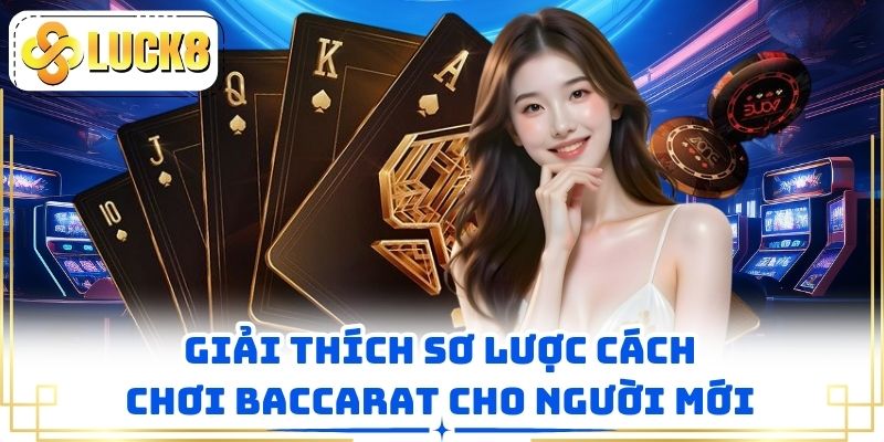 Giải thích sơ lược cách chơi baccarat cho người mới