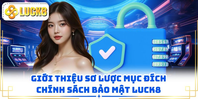 Giới thiệu sơ lược mục đích chính sách bảo mật LUCK8