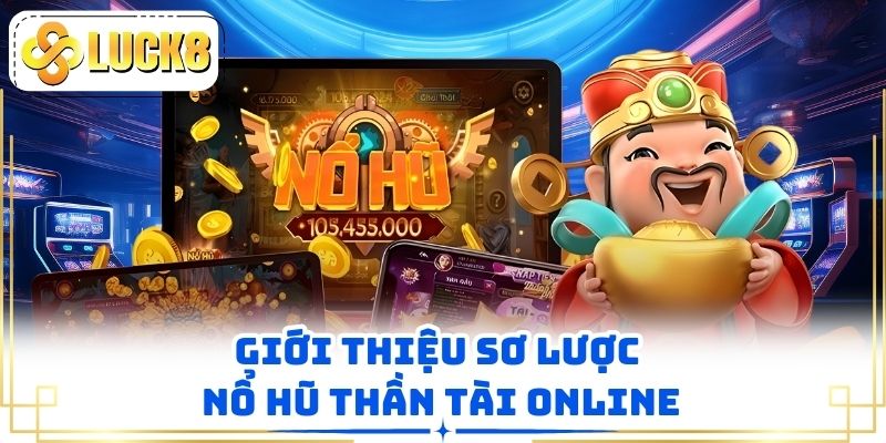 Giới thiệu sơ lược nổ hũ Thần Tài online