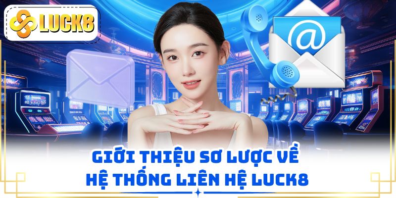 Giới thiệu sơ lược về hệ thống liên hệ LUCK8