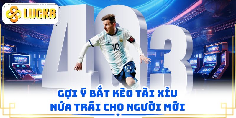 Gợi ý bắt kèo tài xỉu nửa trái cho người mới