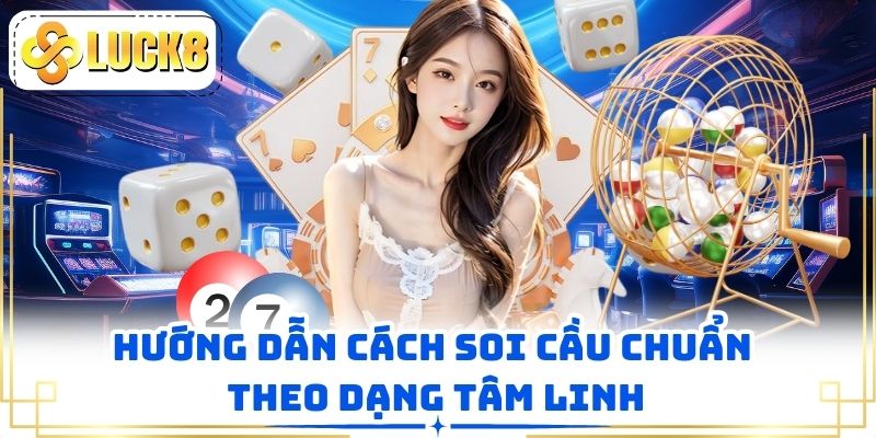 Hướng dẫn cách soi cầu chuẩn theo dạng tâm linh