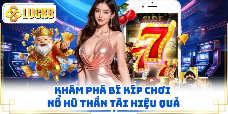 Khám phá bí kíp chơi nổ hũ Thần Tài hiệu quả