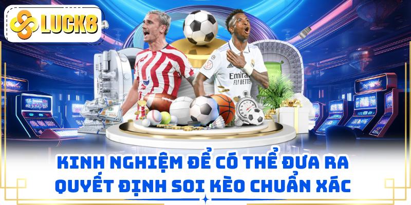 Kinh nghiệm để có thể đưa ra quyết định soi kèo chuẩn xác 