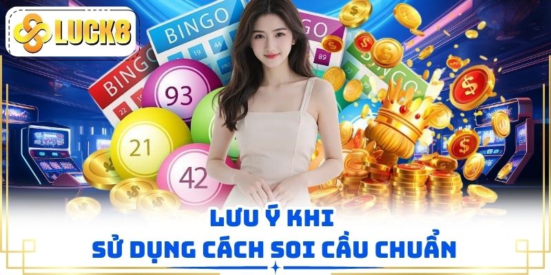Lưu ý khi sử dụng cách soi cầu chuẩn