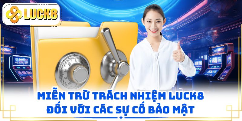 Miễn trừ trách nhiệm LUCK8 đối với các sự cố bảo mật
