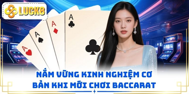Nắm vững kinh nghiệm cơ bản khi mới chơi baccarat