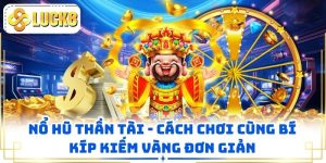Nổ Hũ Thần Tài - Cách Chơi Cùng Bí Kíp Kiếm Vàng Đơn Giản