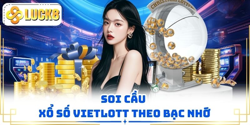 Soi cầu xổ số vietlott theo bạc nhớ