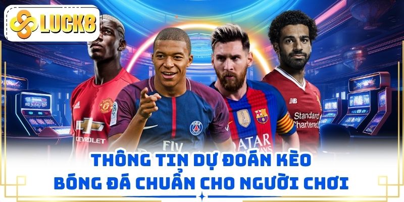 Thông tin dự đoán kèo bóng đá chuẩn cho người chơi