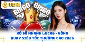 Xổ Số Nhanh LUCK8 - Vòng Quay Siêu Tốc Thưởng Cao 2026